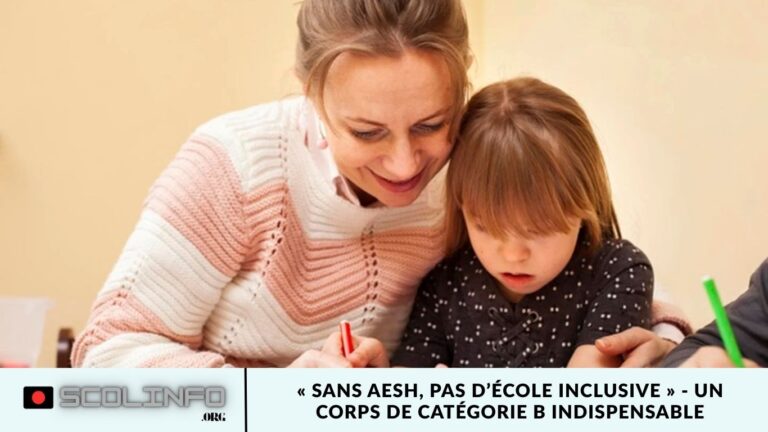 « Sans AESH, pas d’école inclusive » – un corps de catégorie B indispensable « Sans AESH, pas d’école inclusive » - un corps de catégorie B indispensable
